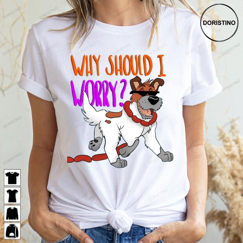 Why Should I Worry Oliver Company Awesome Shirts